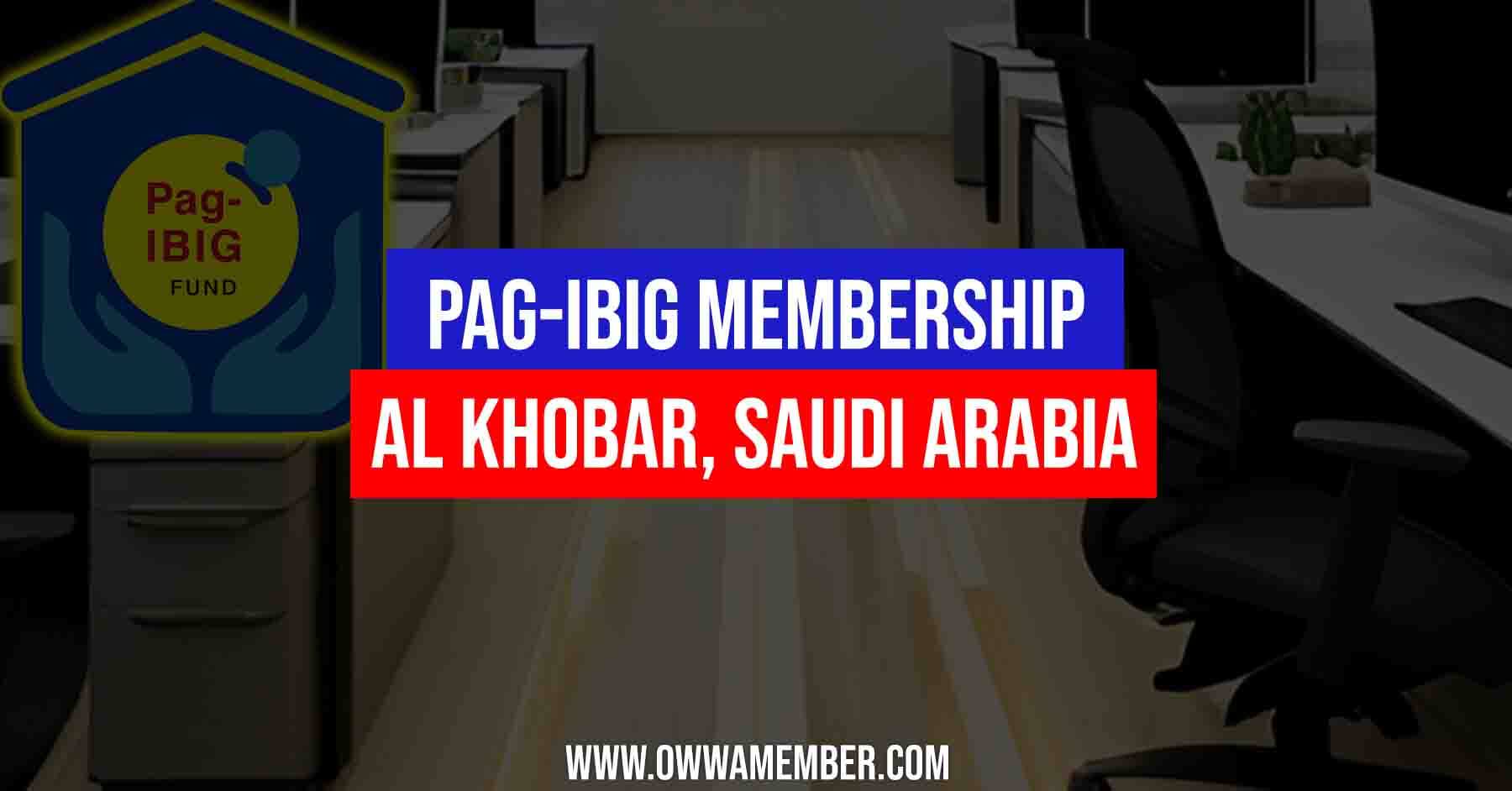 pagibig membership application in al khobar saudi arabia